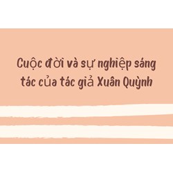 Cuộc đời và sự nghiệp sáng tác của tác giả Xuân Quỳnh