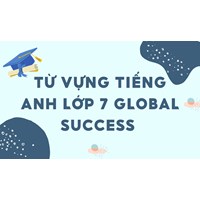 Từ vựng tiếng Anh lớp 7 Global Success