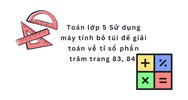 Toán lớp 5 Sử dụng máy tính bỏ túi để giải toán về tỉ số phần trăm trang 83, 84