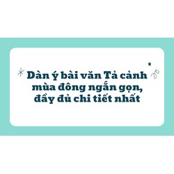 Dàn ý bài văn Tả cảnh mùa đông ngắn gọn, đầy đủ chi tiết nhất