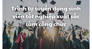 Trình tự tuyển dụng sinh viên tốt nghiệp xuất sắc làm công chức