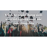 Trình tự tuyển dụng sinh viên tốt nghiệp xuất sắc làm công chức
