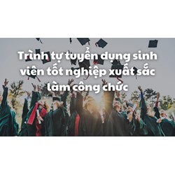 Trình tự tuyển dụng sinh viên tốt nghiệp xuất sắc làm công chức