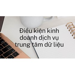 Điều kiện kinh doanh dịch vụ trung tâm dữ liệu