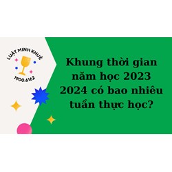 Khung thời gian năm học hiện nay có bao nhiêu tuần thực học?