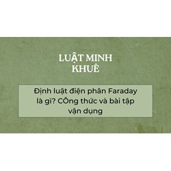 Định luật điện phân Faraday là gì? Công thức và bài tập vận dụng