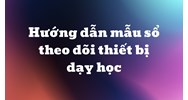 Hướng dẫn mẫu sổ theo dõi thiết bị dạy học mới nhất