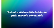 Tải mẫu sổ theo dõi các khoản phải trả (nếu có) chi tiết