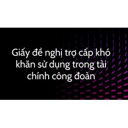 Giấy đề nghị trợ cấp khó khăn sử dụng trong tài chính công đoàn