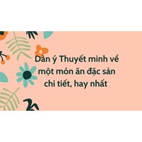 Dàn ý Thuyết minh về một món ăn đặc sản chi tiết, hay nhất