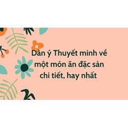 Dàn ý Thuyết minh về một món ăn đặc sản chi tiết, hay nhất
