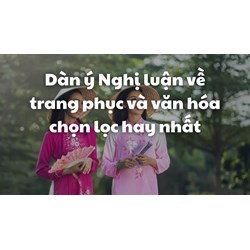 Dàn ý Nghị luận về trang phục và văn hóa chọn lọc hay nhất