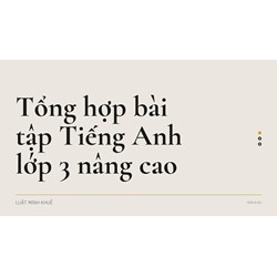 Tổng hợp bài tập Tiếng Anh lớp 3 nâng cao