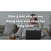 Dàn ý bài văn tả mẹ đang làm việc chọn lọc hay nhất