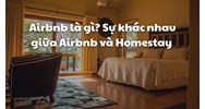 Airbnb là gì? Sự khác nhau giữa Airbnb và Homestay