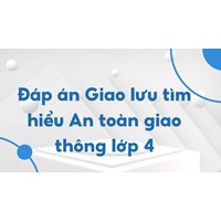 Đáp án Giao lưu tìm hiểu An toàn giao thông lớp 4