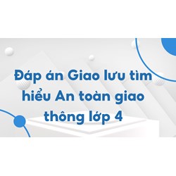 Đáp án Giao lưu tìm hiểu An toàn giao thông lớp 4