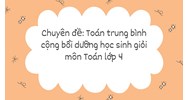 Chuyên đề: Toán trung bình cộng bồi dưỡng học sinh giỏi môn Toán lớp 4