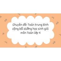 Chuyên đề: Toán trung bình cộng bồi dưỡng học sinh giỏi môn Toán lớp 4