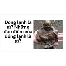 Đồng lạnh là gì? Những đặc điểm của đồng lạnh là gì?