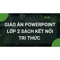 Giáo án PowerPoint lớp 2 sách Kết nối tri thức