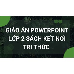Giáo án PowerPoint lớp 2 sách Kết nối tri thức