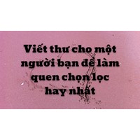 Viết thư cho một người bạn để làm quen chọn lọc hay nhất