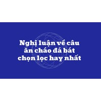 Nghị luận về câu ăn cháo đá bát chọn lọc hay nhất
