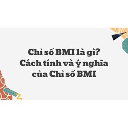 Chỉ số BMI là gì? Cách tính và ý nghĩa của Chỉ số BMI