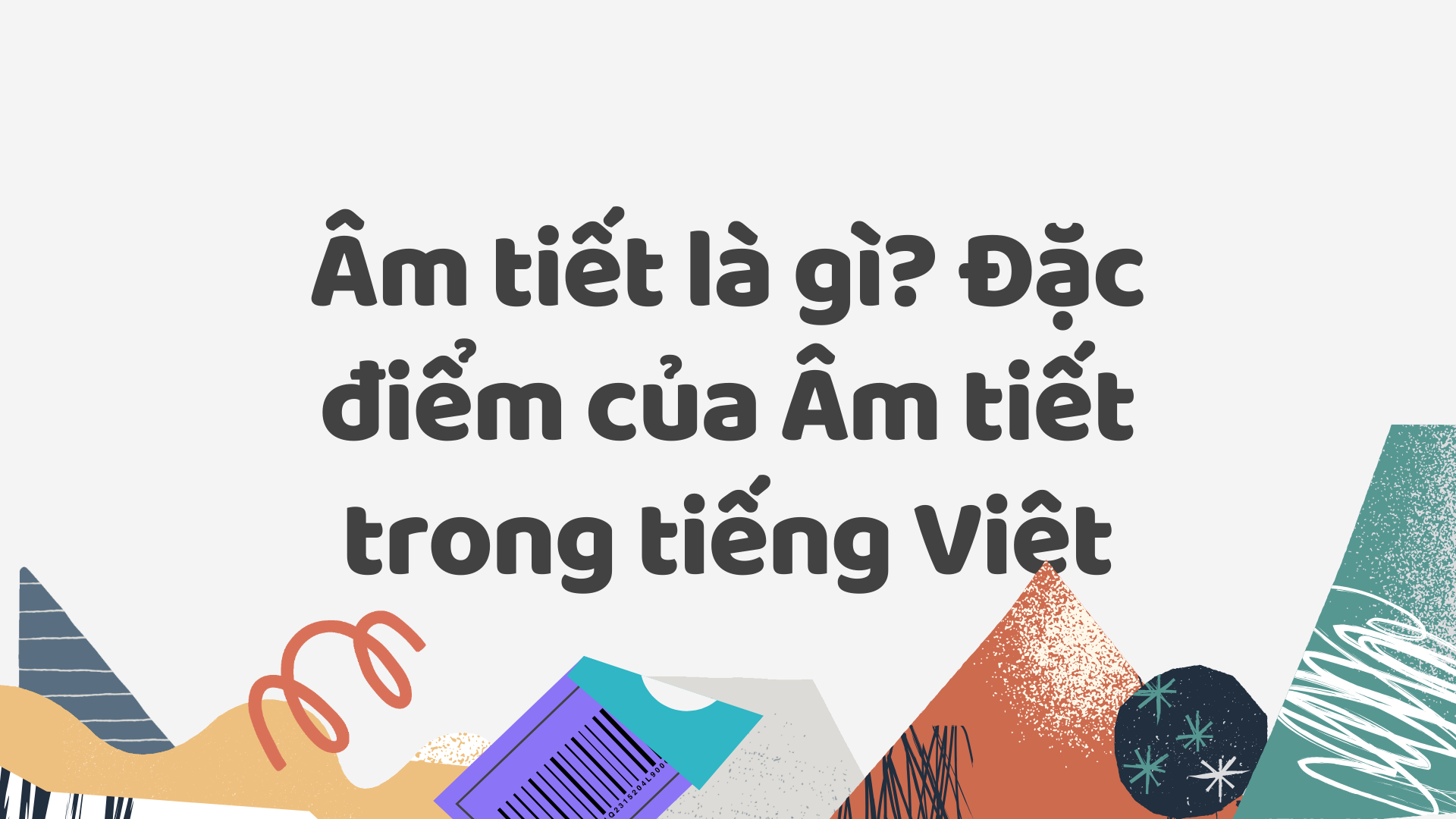 7. Đặc Điểm Nổi Bật Của Âm Tiết Tiếng Việt