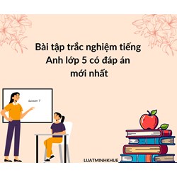Bài tập trắc nghiệm tiếng Anh lớp 5 có đáp án mới nhất