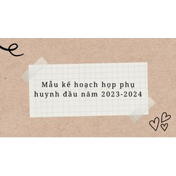 Mẫu kế hoạch họp phụ huynh đầu năm học mới nhất