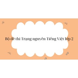 Bộ đề thi Trạng nguyên Tiếng Việt lớp 2 cập nhật mới nhất