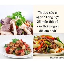 Thịt bò xào gì ngon? Tổng hợp 25 món thịt bò xào thơm ngon dễ làm nhất