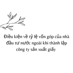 Điều kiện về tỷ lệ vốn góp của nhà đầu tư nước ngoài khi thành lập công ty sản xuất giấy