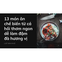 13 món ăn chế biến từ cá hồi thơm ngon dễ làm đậm đà hương vị