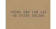 Hướng dẫn làm lại hộ chiếu online