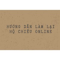 Hướng dẫn làm lại hộ chiếu online