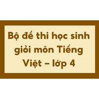Bộ đề thi học sinh giỏi môn Tiếng Việt lớp 4