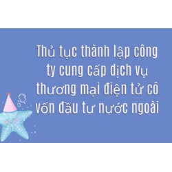 Thủ tục thành lập công ty cung cấp dịch vụ thương mại điện tử có vốn đầu tư nước ngoài