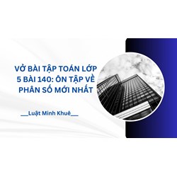 Vở bài tập Toán lớp 5 bài 140: Ôn tập về phân số mới nhất