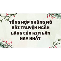Tổng hợp những mở bài truyện ngắn Làng của Kim Lân hay nhất