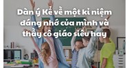Dàn ý Kể về một kỉ niệm đáng nhớ của mình và thầy cô giáo siêu hay