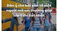 Dàn ý cho bài văn tả một người mà em thường gặp lớp 5 chi tiết nhất