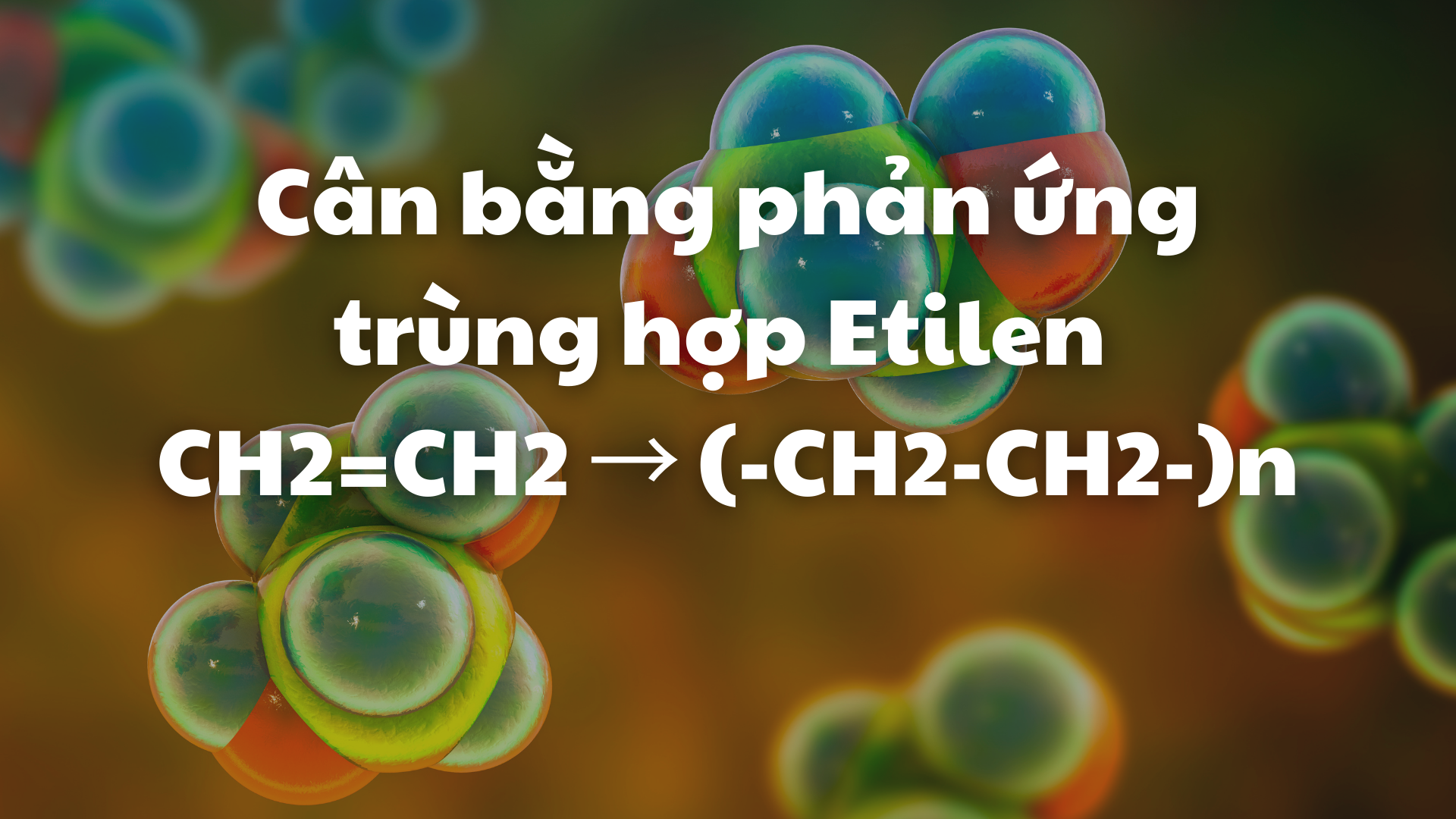 Net Ch2 Cân bằng phản ứng trùng hợp Etilen CH2=CH2 → (-CH2-CH2-)n