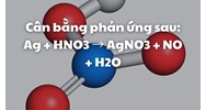 Cân bằng phản ứng sau: Ag + HNO3 → AgNO3 + NO + H2O