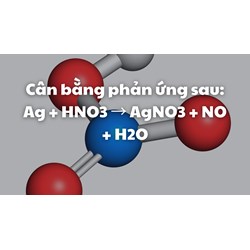 Cân bằng phản ứng sau: Ag + HNO3 → AgNO3 + NO + H2O