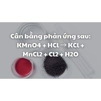 Cân bằng phản ứng sau: KMnO4 + HCl → KCl + MnCl2 + Cl2 + H2O