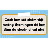 Cách làm sốt chấm thịt nướng thơm ngon dễ làm đậm đà chuẩn vị tại nhà