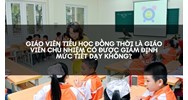 Giáo viên tiểu học đồng thời là giáo viên chủ nhiệm có được giảm định mức tiết dạy không?